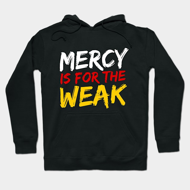 Mercy Is For The Weak Hoodie by deanbeckton